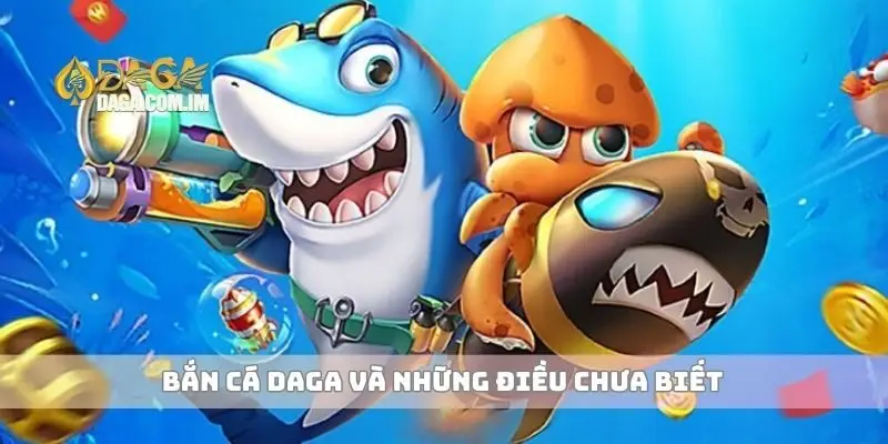 Bắn cá Daga và những điều chưa biết